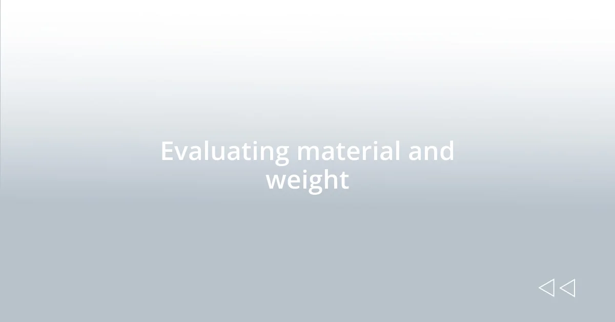 Evaluating material and weight