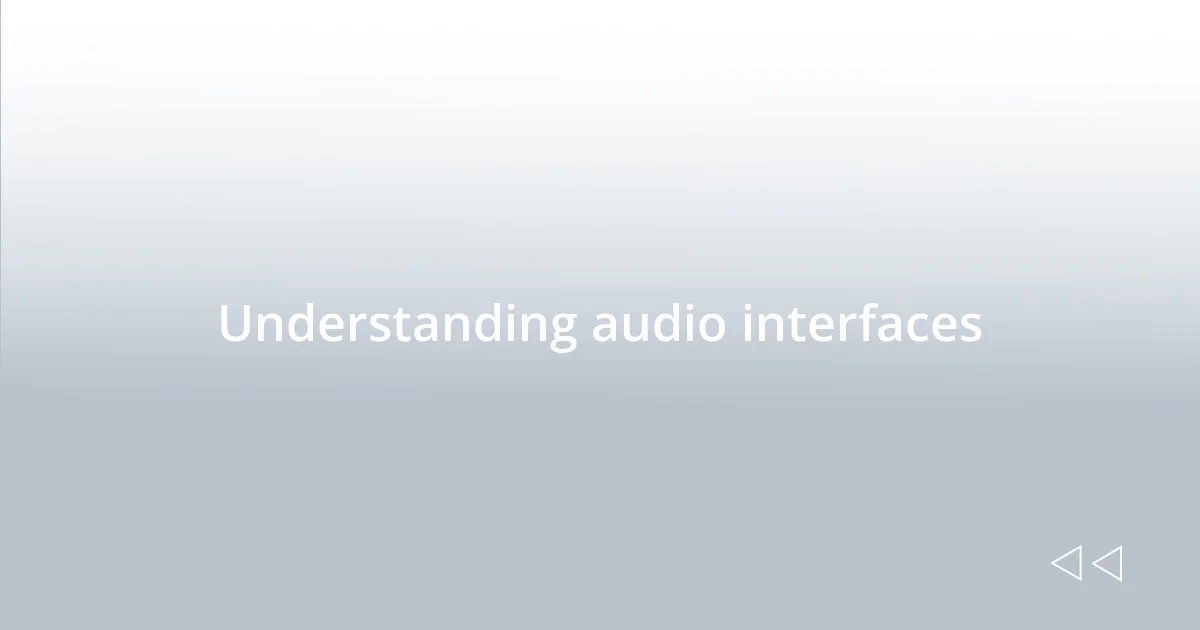 Understanding audio interfaces
