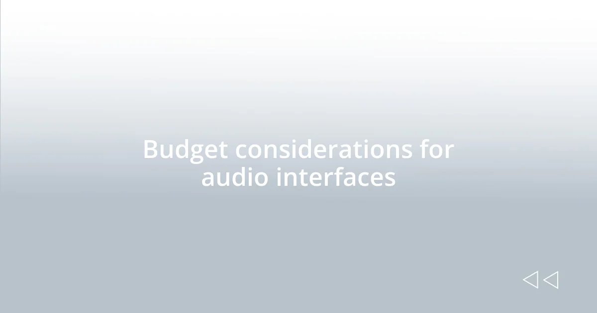 Budget considerations for audio interfaces