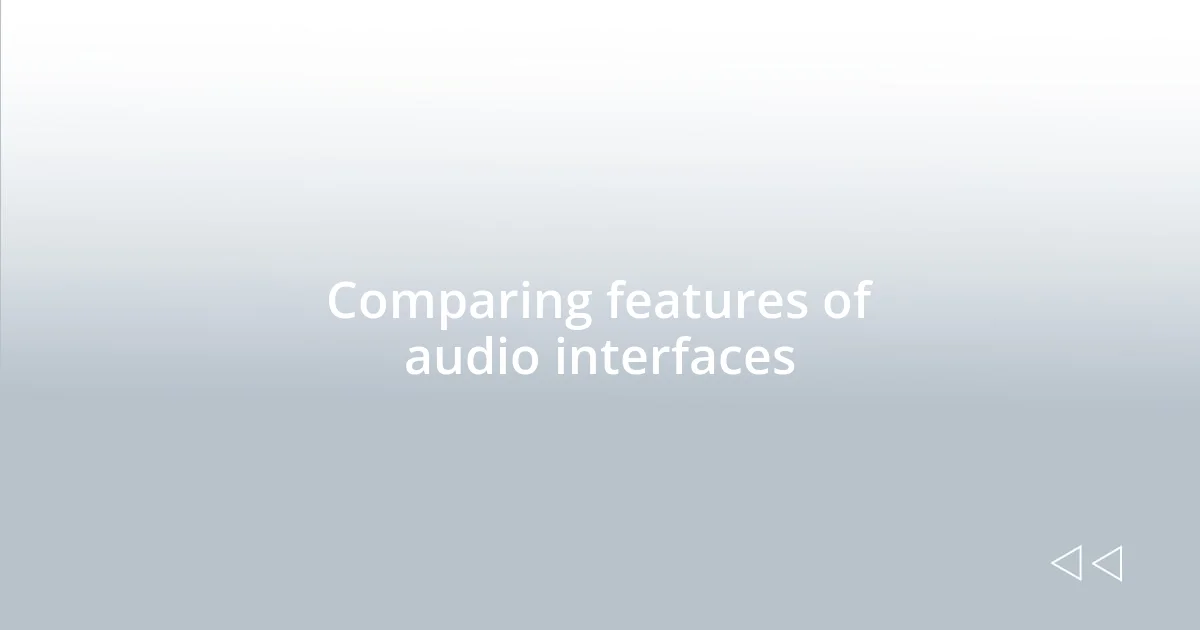 Comparing features of audio interfaces