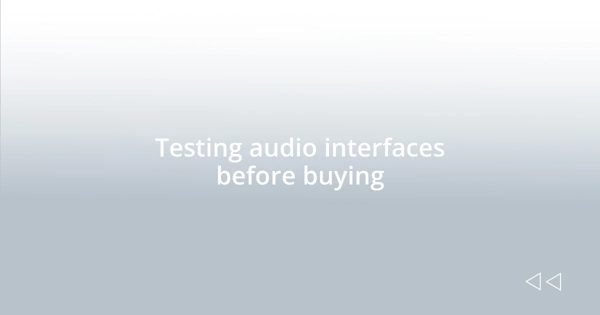 Testing audio interfaces before buying