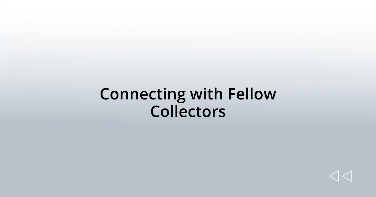 Connecting with Fellow Collectors