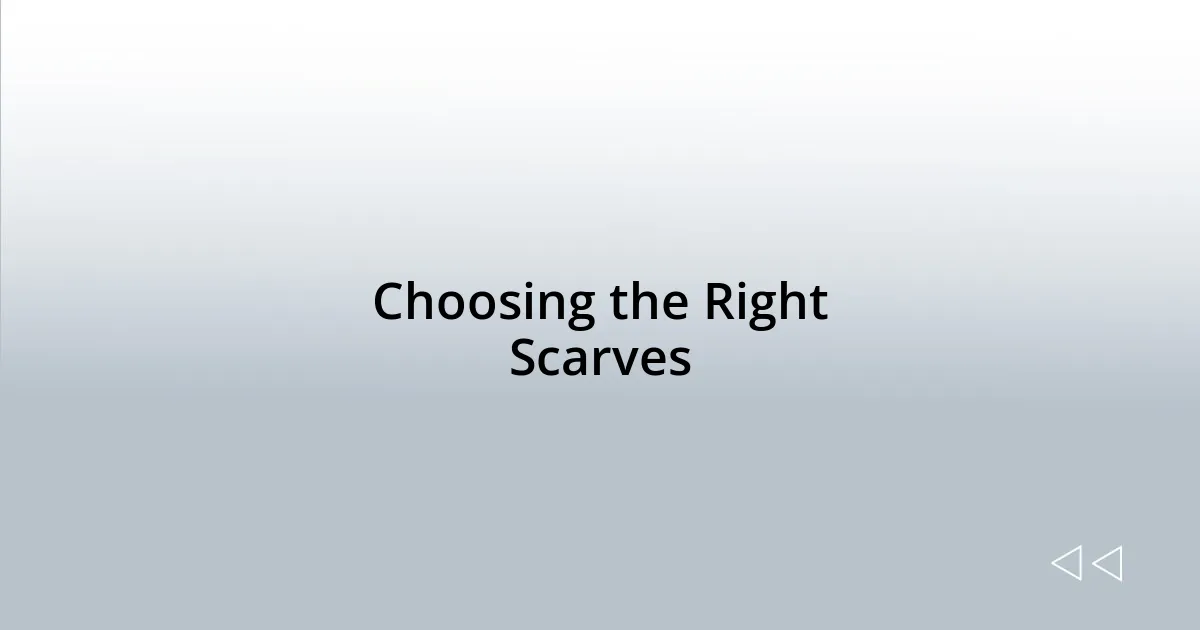 Choosing the Right Scarves