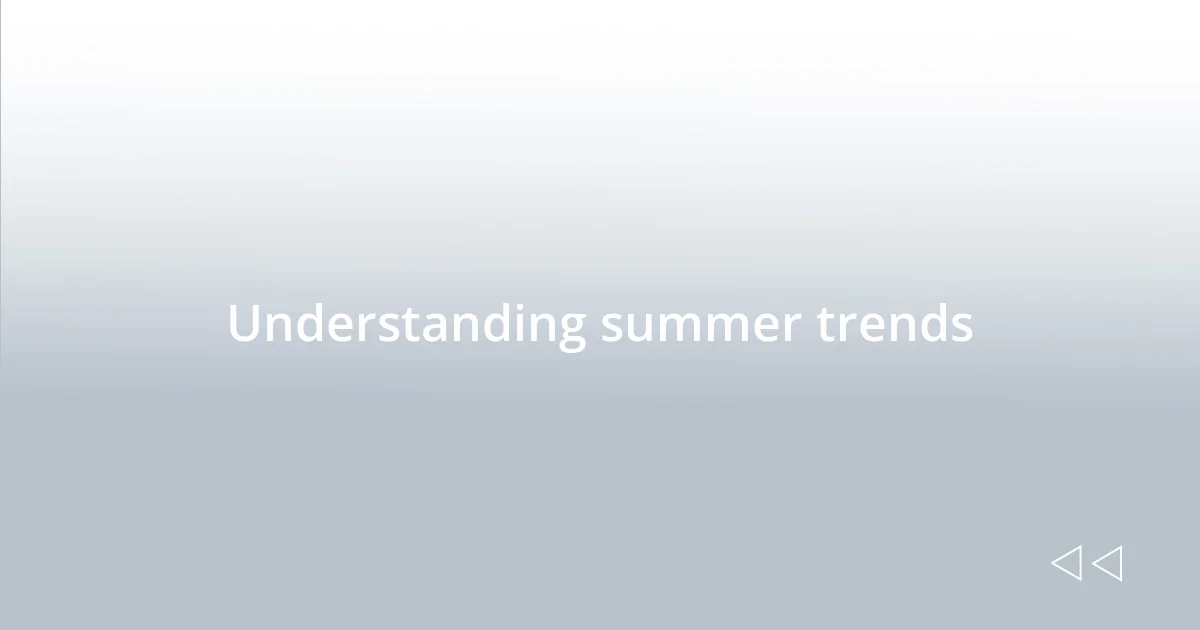 Understanding summer trends