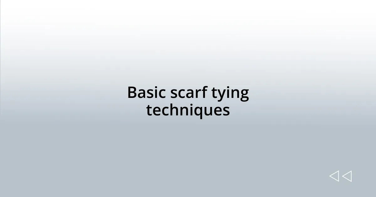 Basic scarf tying techniques