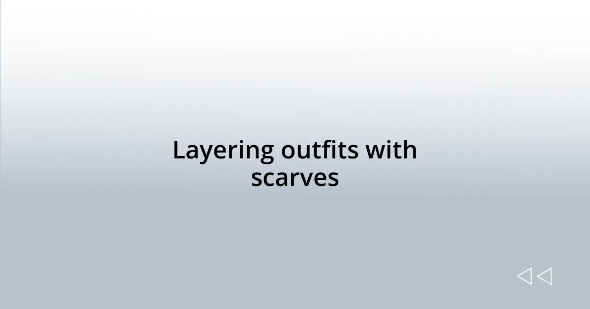 Layering outfits with scarves