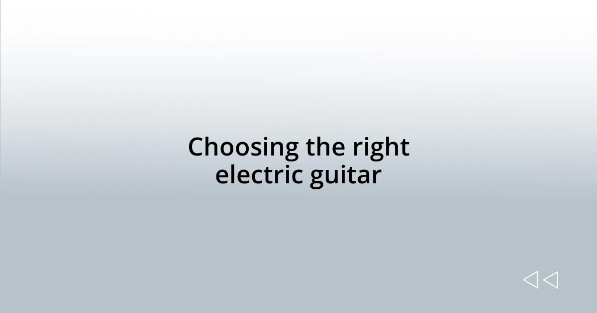 Choosing the right electric guitar