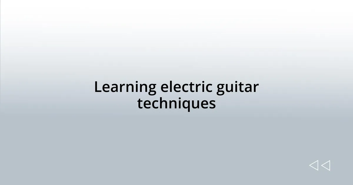 Learning electric guitar techniques