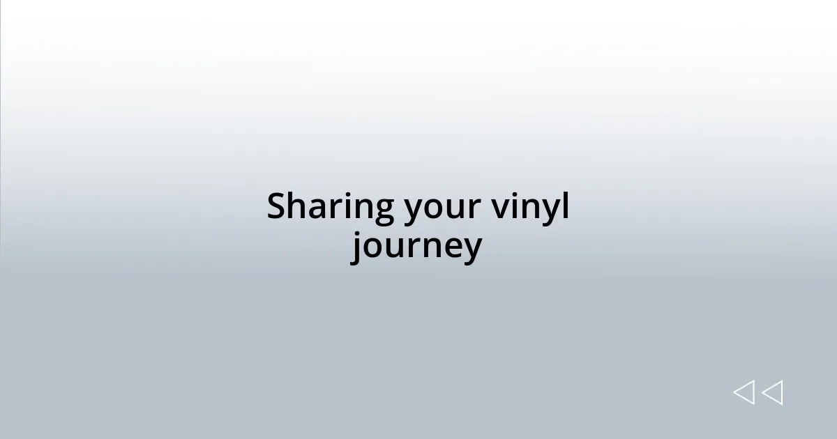 Sharing your vinyl journey