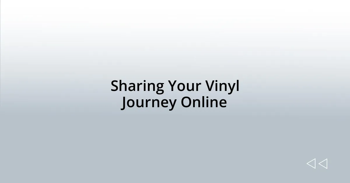 Sharing Your Vinyl Journey Online