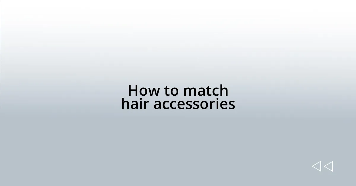 How to match hair accessories