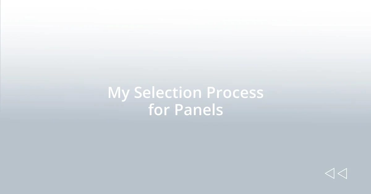 My Selection Process for Panels