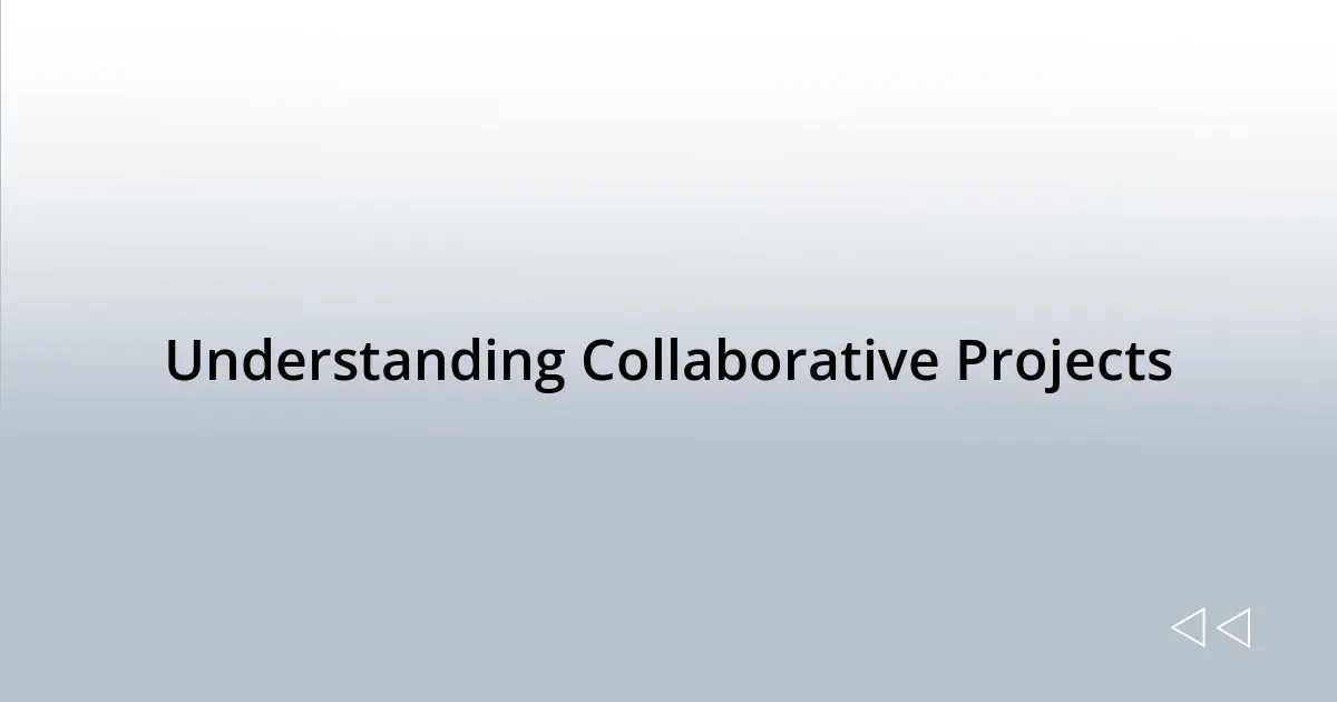 Understanding Collaborative Projects