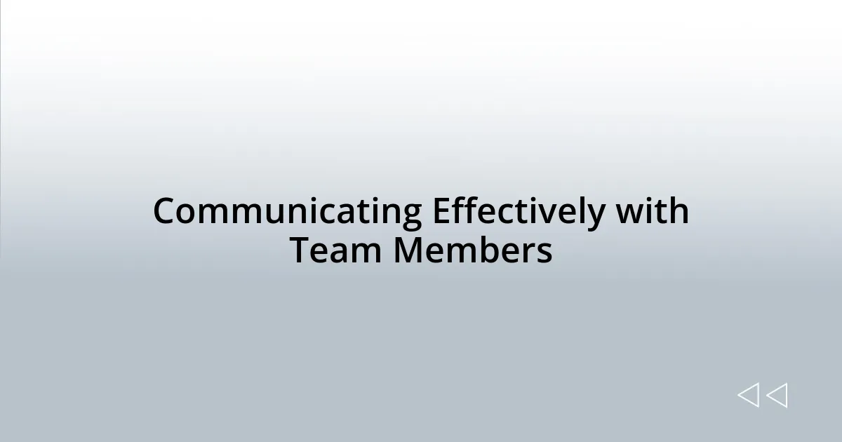 Communicating Effectively with Team Members