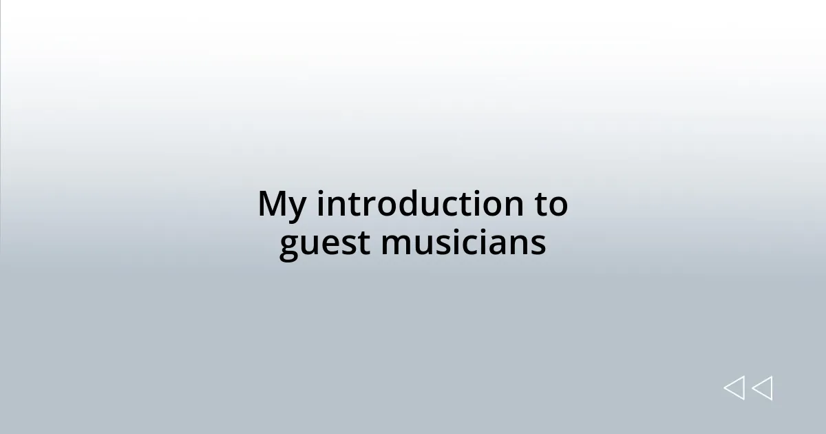 My introduction to guest musicians