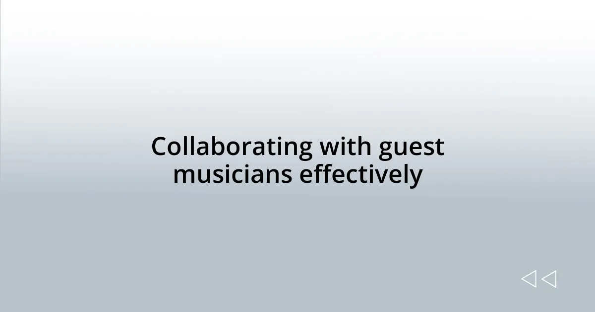 Collaborating with guest musicians effectively