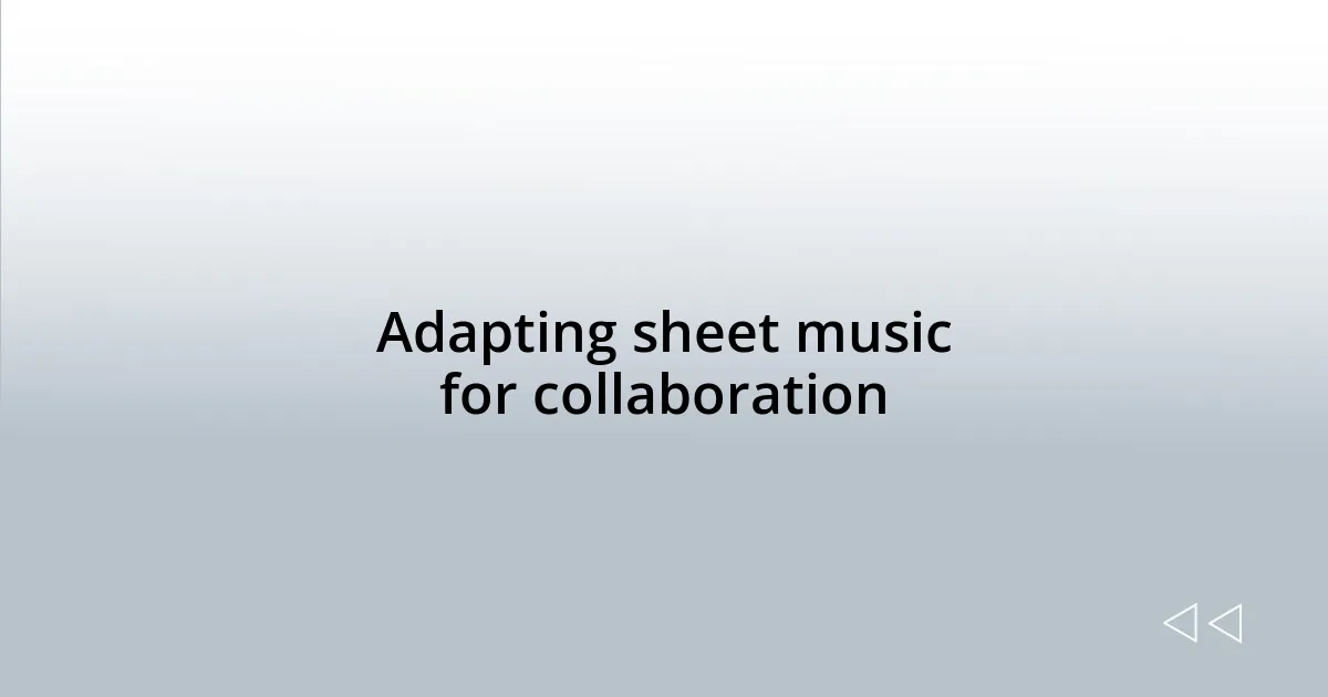 Adapting sheet music for collaboration