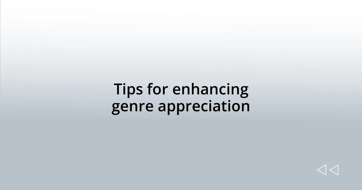 Tips for enhancing genre appreciation