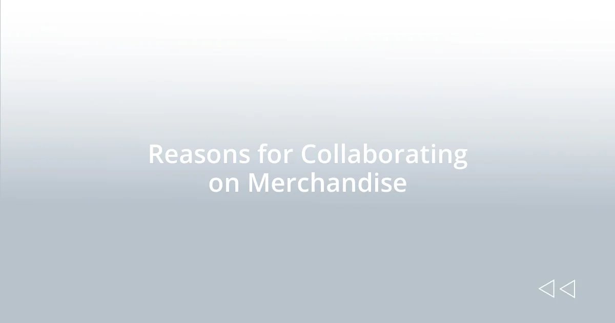 Reasons for Collaborating on Merchandise