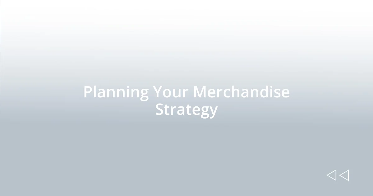 Planning Your Merchandise Strategy