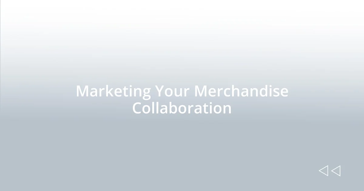 Marketing Your Merchandise Collaboration