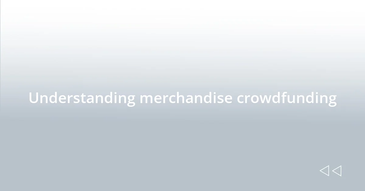 Understanding merchandise crowdfunding