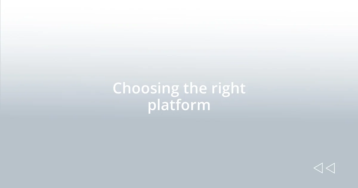 Choosing the right platform