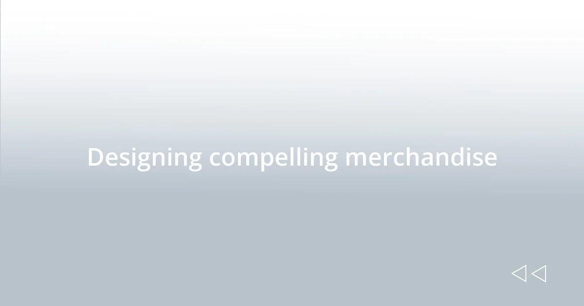 Designing compelling merchandise