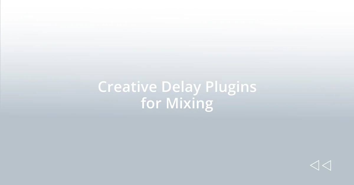 Creative Delay Plugins for Mixing