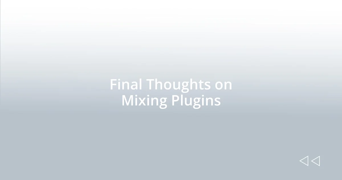 Final Thoughts on Mixing Plugins