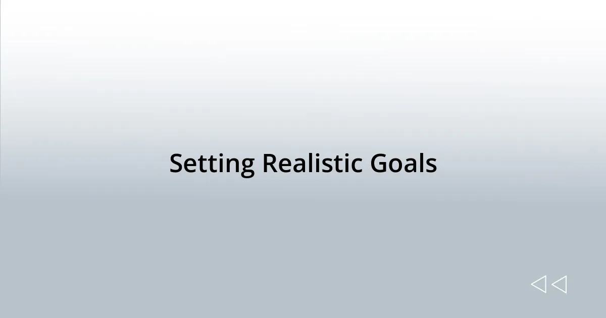 Setting Realistic Goals