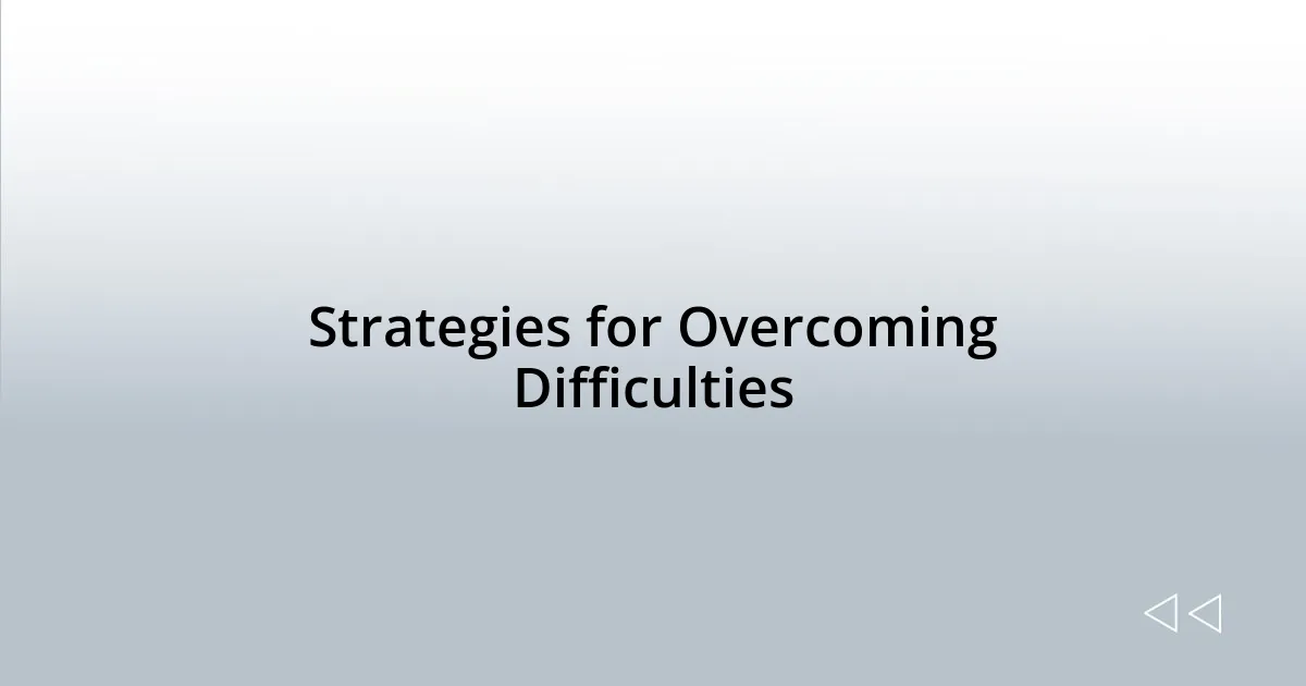 Strategies for Overcoming Difficulties