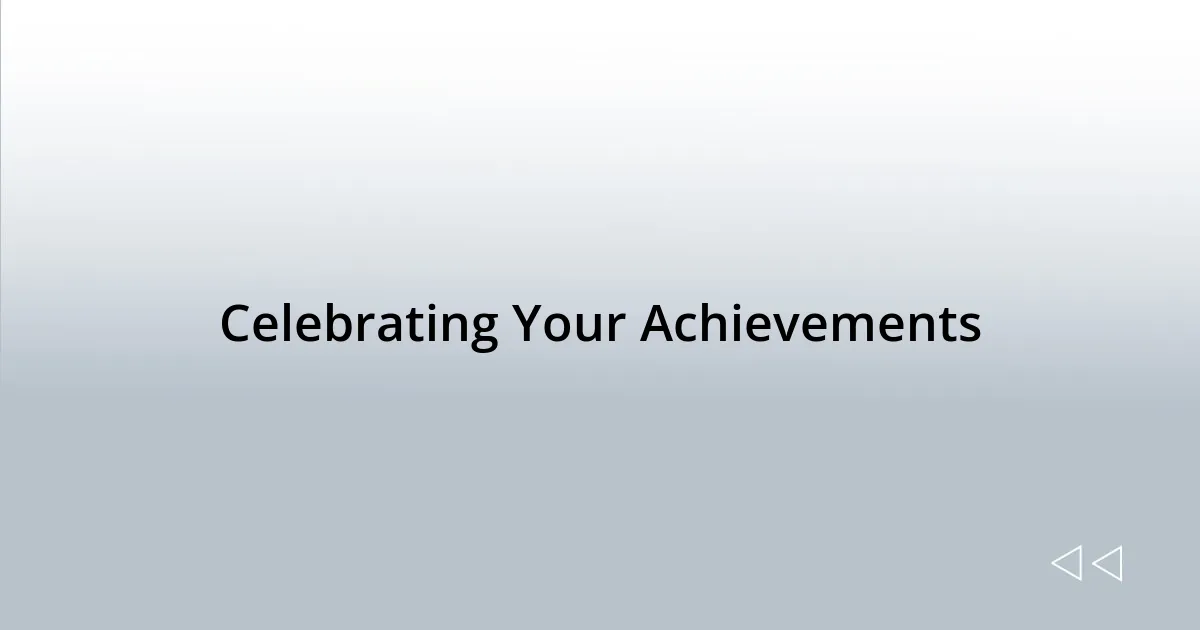Celebrating Your Achievements
