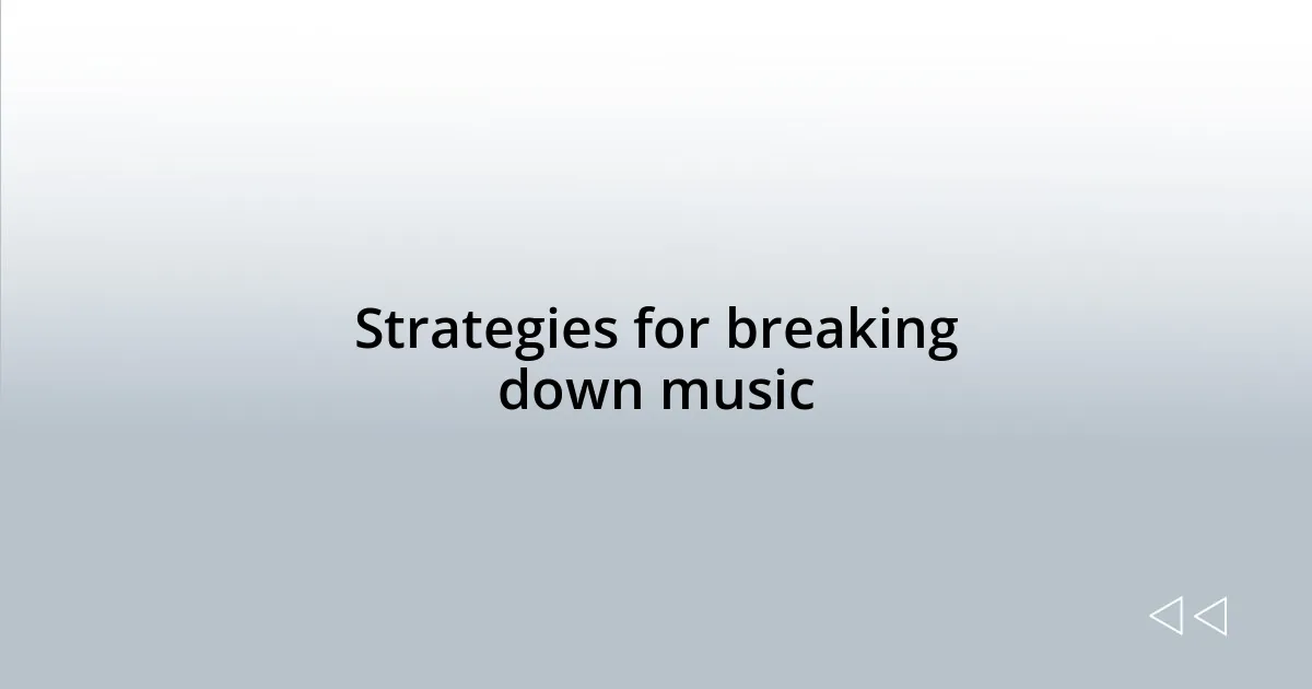 Strategies for breaking down music