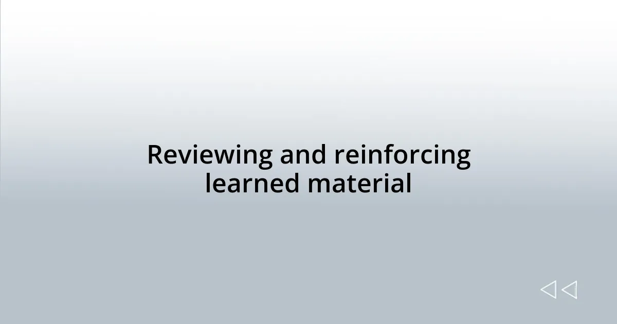 Reviewing and reinforcing learned material
