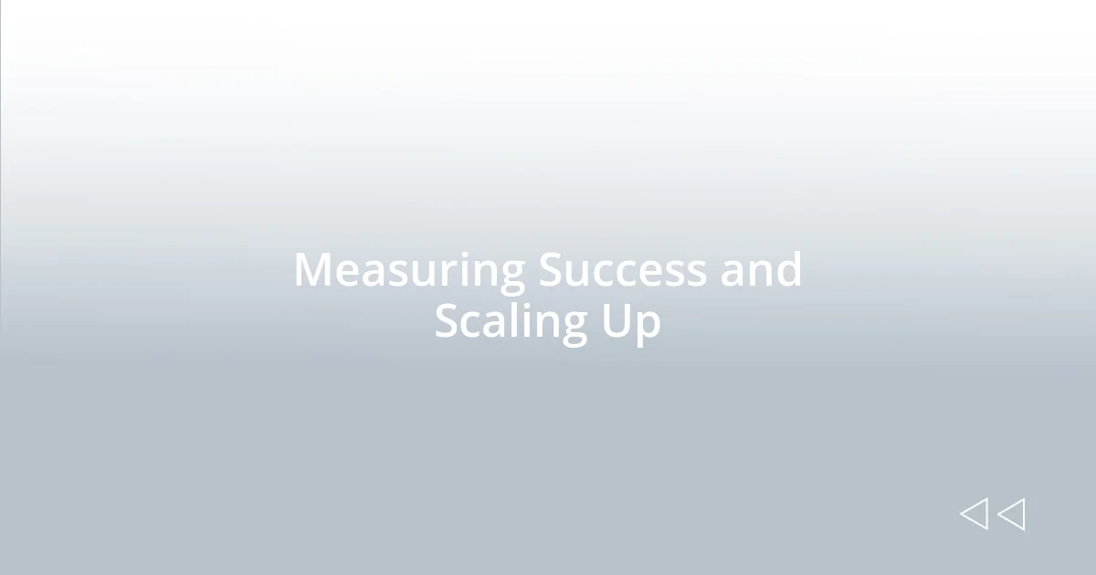 Measuring Success and Scaling Up