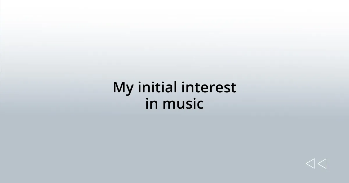 My initial interest in music