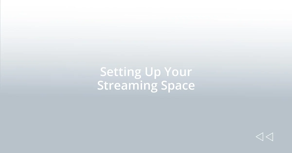 Setting Up Your Streaming Space