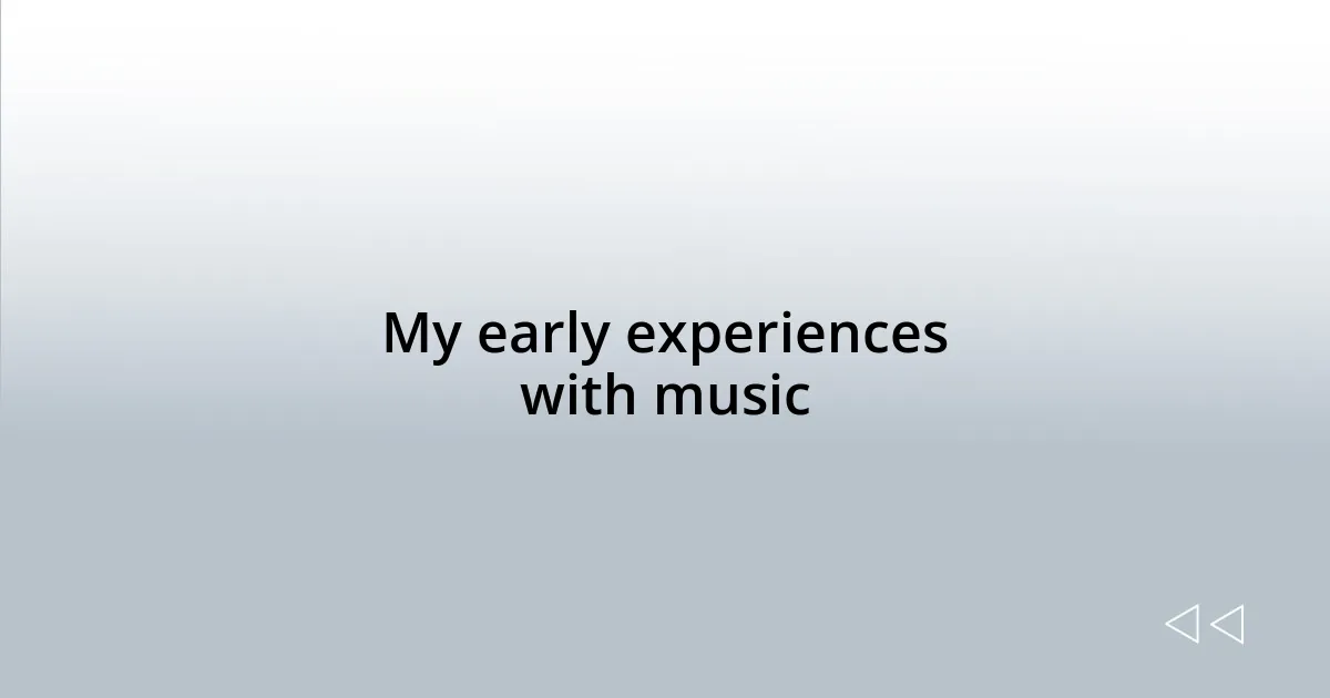 My early experiences with music
