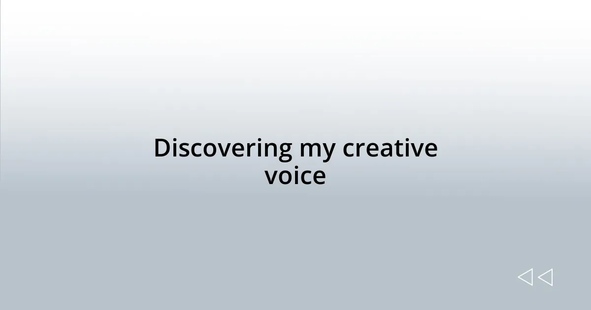 Discovering my creative voice