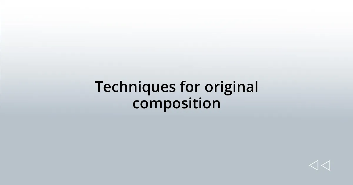 Techniques for original composition