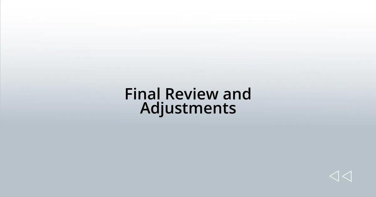 Final Review and Adjustments