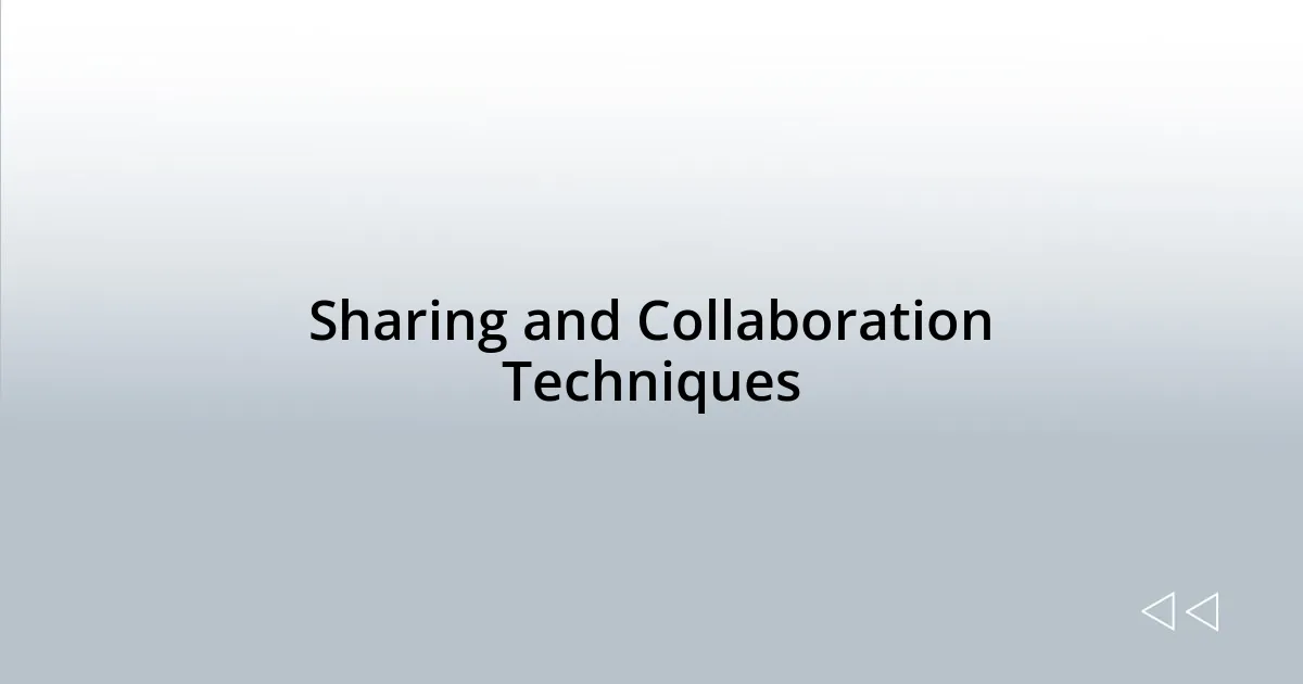 Sharing and Collaboration Techniques