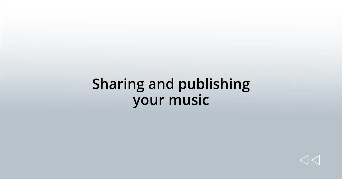 Sharing and publishing your music