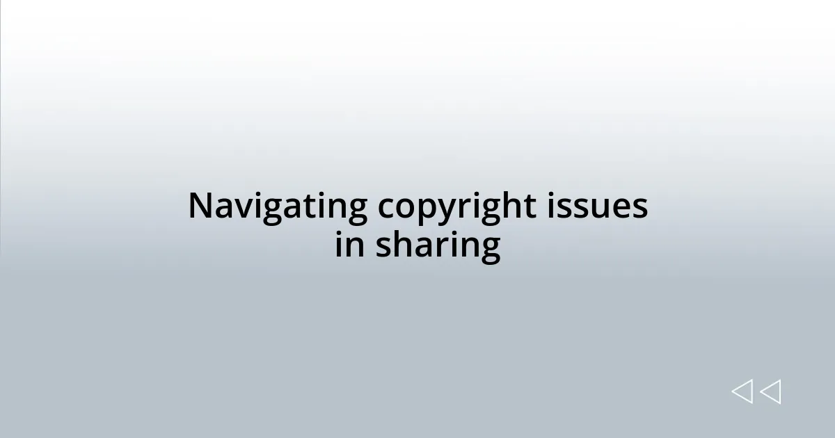 Navigating copyright issues in sharing
