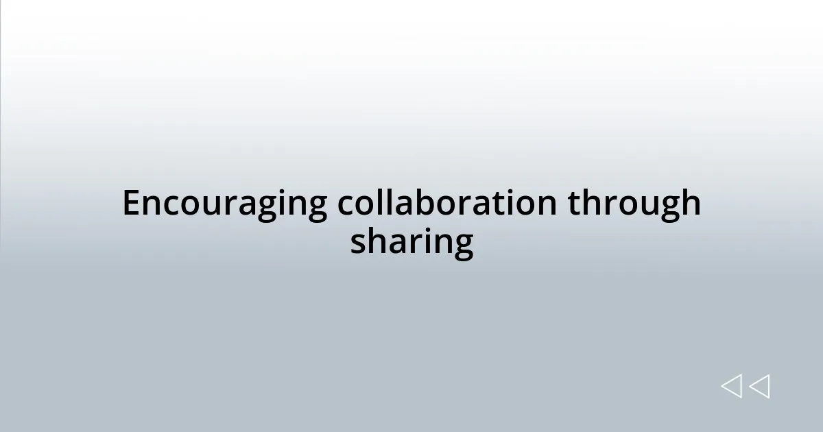 Encouraging collaboration through sharing
