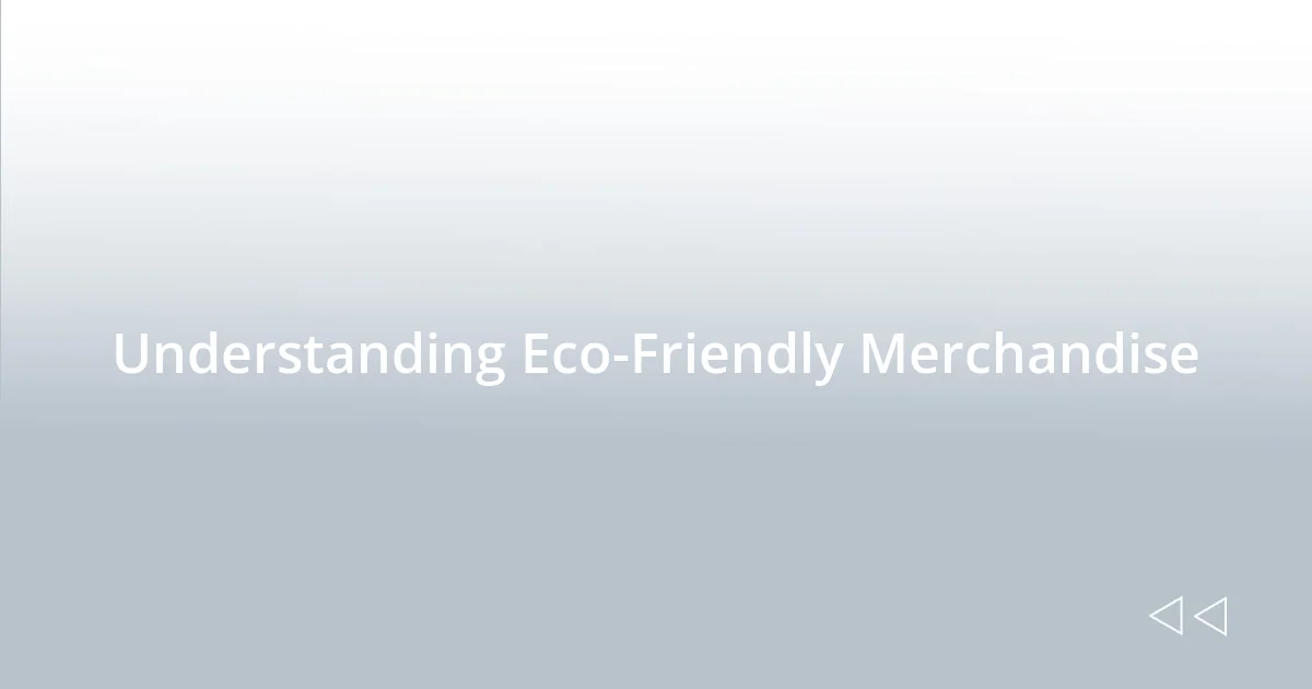 Understanding Eco-Friendly Merchandise