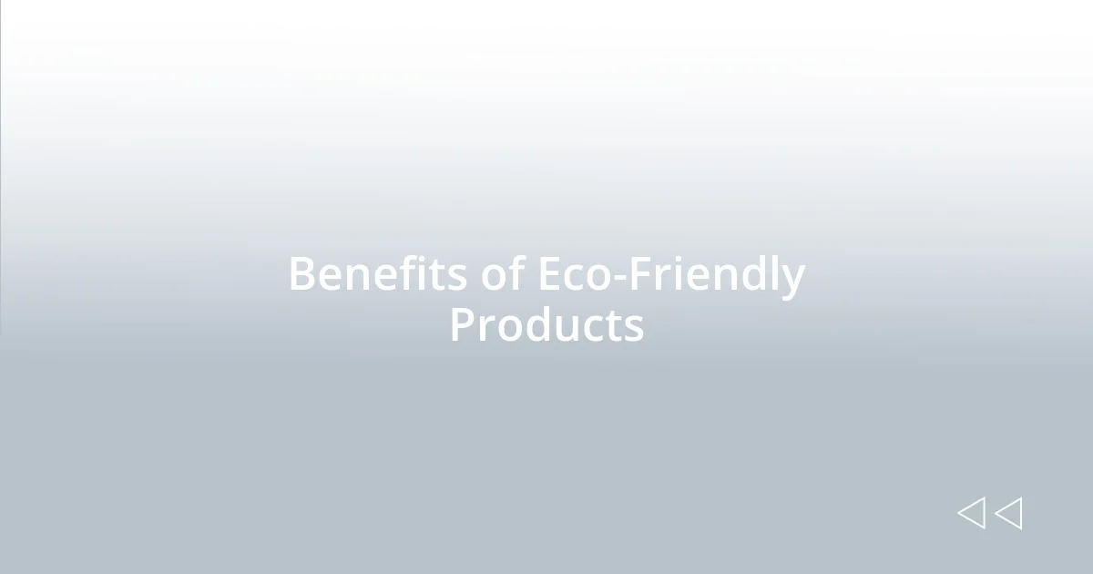 Benefits of Eco-Friendly Products