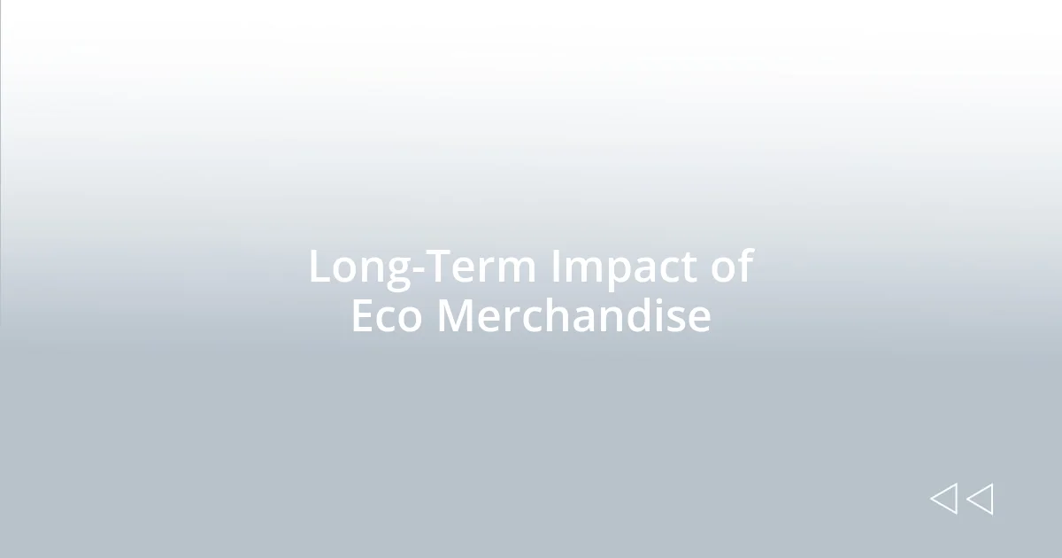 Long-Term Impact of Eco Merchandise