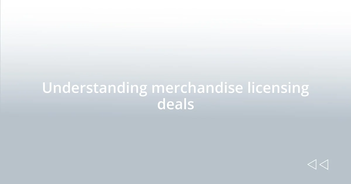 Understanding merchandise licensing deals